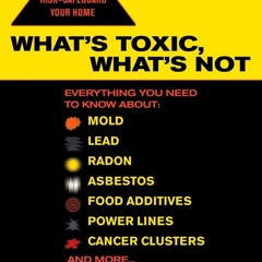 Audiobook⚡ What's Toxic, What's Not: Everything You Need to Know About: Mold, Lead,