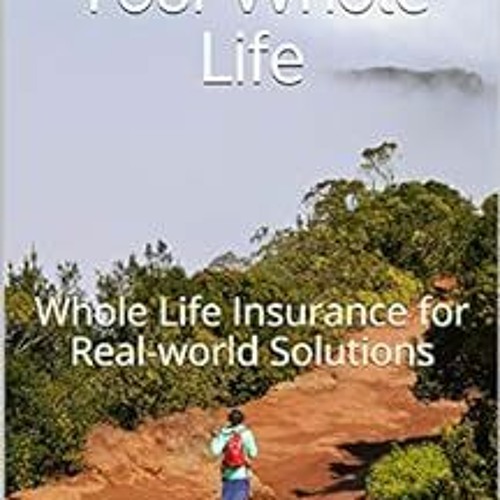 Read [KINDLE PDF EBOOK EPUB] Understanding Your Whole Life: Whole Life Insurance for