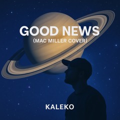 Good News. (Mac Miller Cover)