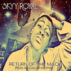 SKYY ROYAL -RETURN OF THE MACK (PROD. CALVIN KRHYME)