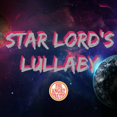 "STAR LORD'S LULLABY" by THE ANGRY TRUTH