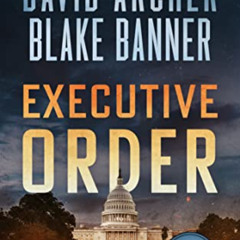 GET PDF 📝 Executive Order (Alex Mason Book 6) by  Blake Banner &  David Archer KINDL