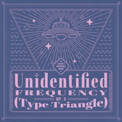 Unidentified Frequency Op.3 (Type-Triangle)