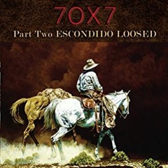 [ACCESS] KINDLE PDF EBOOK EPUB Seven Ox Seven Part Two, Escondido Loosed: Volume One