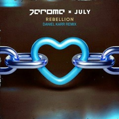Jerome x July - Rebellion (Daniel Karr Summer Club Mix)