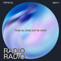 RRFM • Tune In, Zone Out w/ Kaap • 07-05-24