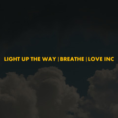 Light Up The Way | Breathe | Love Inc (Polygoneer & Moody Kid Mashup)