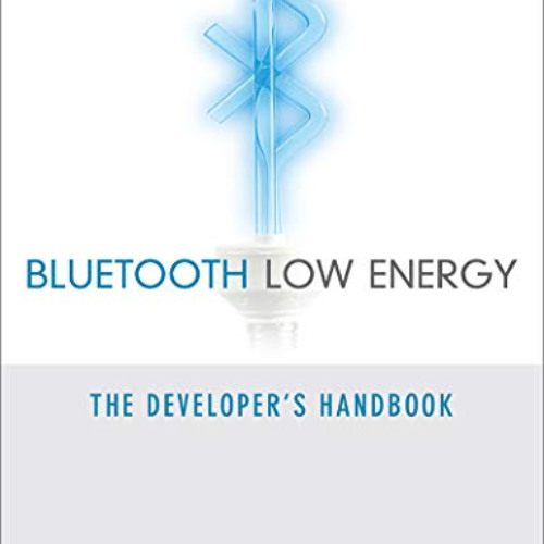 download PDF 💙 Bluetooth Low Energy: The Developer's Handbook by  Robin Heydon EPUB