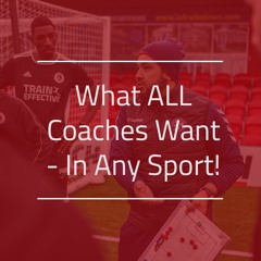 What ALL Coaches Want - In Any Sport!