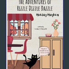 Read eBook [PDF] 📚 The Adventures of Rizzle Dizzle Dazzle: Monday Mayhem Full Pdf