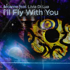 Arcanne feat. Livia Di Lua - I'll Fly With You
