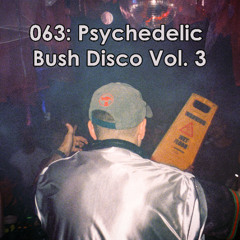 Ep 063 Psychedelic Bush Disco Vol 3