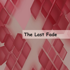 The Last Fade
