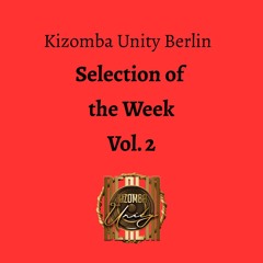 Kizomba Unity Berlin - Selection of the Week Vol. 2