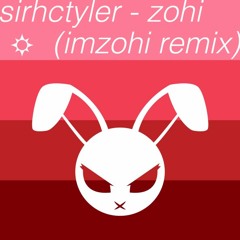 sirhctyler - zohi (imzohi remix)