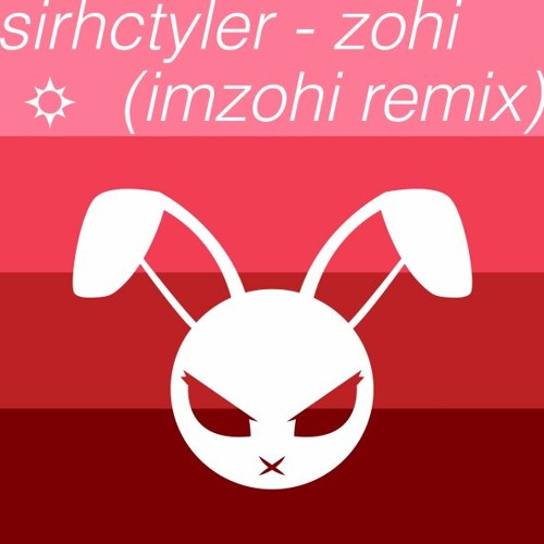 sirhctyler - zohi (imzohi remix)