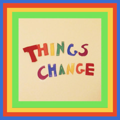things change (feat. talia)