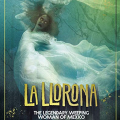 Get KINDLE 💗 La Llorona: The Legendary Weeping Woman of Mexico (Real-Life Ghost Stor
