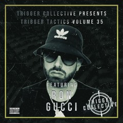 Trigger Tactics Volume 35 ft. RON GUCCI [HOUSE]
