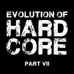 Evolution Of Hardcore (Part VII)