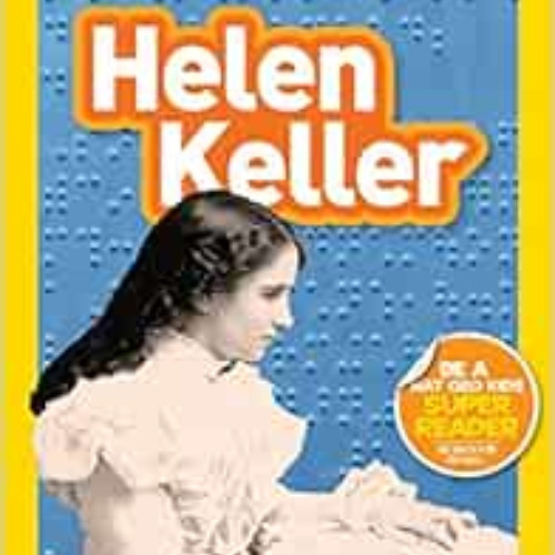 [ACCESS] PDF 📦 National Geographic Readers: Helen Keller (Level 2) (Readers Bios) by