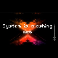 SYSTEM - IS - CRASHING