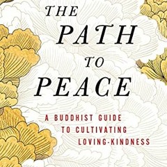 [READ] EBOOK EPUB KINDLE PDF The Path to Peace: A Buddhist Guide to Cultivating Lovin