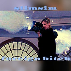 slimsim - foreign bitch (prod. slimsim)