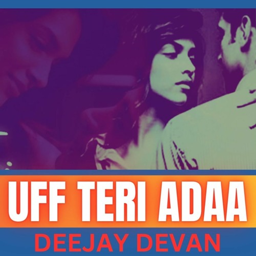 UFF TERI ADAA - EXCLUSIVE REMIX GUARANTEED - DEEJAY DEVAN