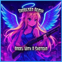Sanolsen - Angel With A Shotgun (Remix)