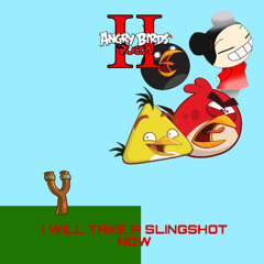 I Will Take A Slingshot Now (From Angry Birds Pucca 2)