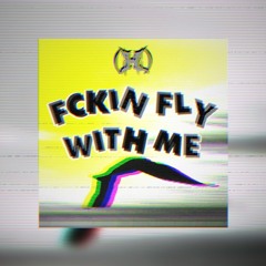 (H) - Fckin Fly With Me