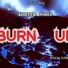 Shotta Mani Burn Up Prod.by Sampa