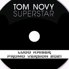 Tom Novy - Superstar (Ludo Kaiser Futuristic 2021 Promo Version)