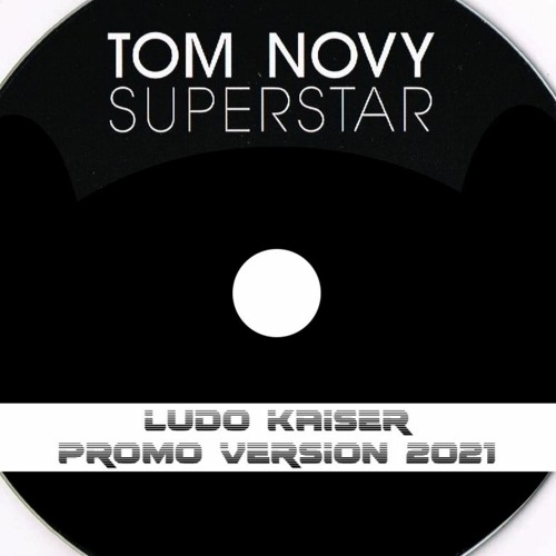 Tom Novy - Superstar (Ludo Kaiser Futuristic 2021 Promo Version)