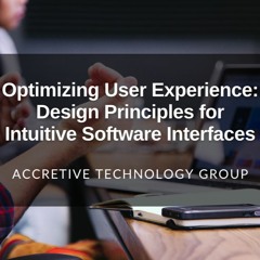 Optimizing User Experience: Design Principles for Intuitive Software Interfaces