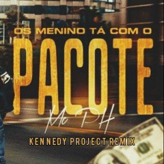 MC PH - Os Menino Tá Com o Pacote (Kennedy Project Remix)