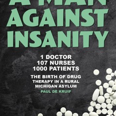 PDF A Man Against Insanity: The Birth of Drug Therapy in a Rural Michigan State