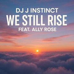 Dj J Instinct - We Still Rise Feat. Ally Rose