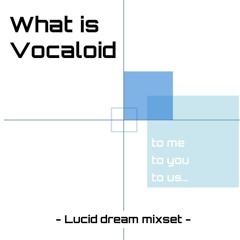 CUPEX'S Lucid Dream Mixset (Vocaloid Only)