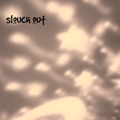 S l o u c h  O u t