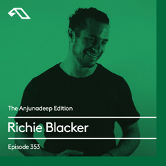 The Anjunadeep Edition 353 with Richie Blacker