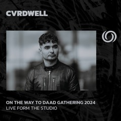 CVRDWELL | On The Way To Daad Gathering 2024 Studio Session Pt. 1 | 24/02/2024