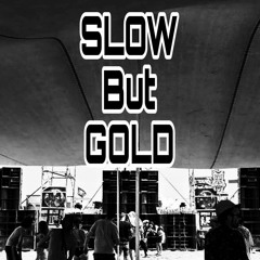 SLOW but GOLD