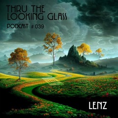 THRU THE LOOKING GLASS Podcast #039 Mixed by Lenz