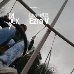 INDEx Live #5 - Ezra V