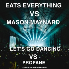 Let's Go Dancing X Propane - Eats Everything Vs Mason Maynard (James Pickles Edit) FREE DL, filtered