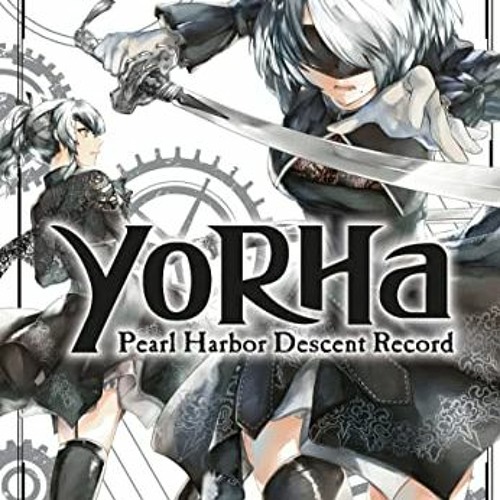 [DOWNLOAD] EBOOK 📃 YoRHa: Pearl Harbor Descent Record - A NieR:Automata Story 01 (Yo