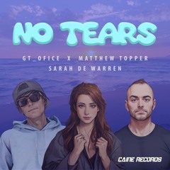 No Tears - GT_Ofice x Matthew Topper ft. Sarah de Warren