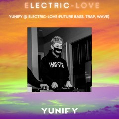 YUNIFY @ ELECTRIC-LOVE (FUTURE BASS, TRAP, WAVE)